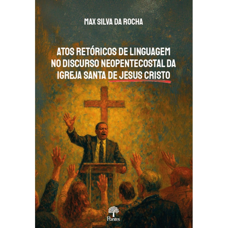 ATOS RETÓRICOS DE LINGUAGEM NO DISCURSO NEOPENTECOSTAL DA IGREJA SANTA DE JESUS CRISTO