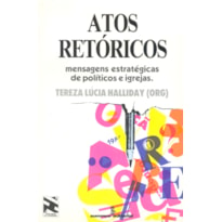 ATOS RETÓRICOS - MENSAGENS ESTRATÉGICAS DE POLÍTICOS E IGREJAS