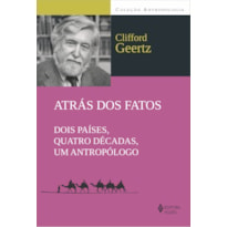 ATRÁS DOS FATOS - DOIS PAÍSES, QUATRO DÉCADAS, UM ANTROPÓLOGO