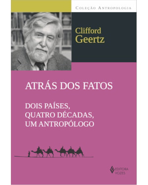 ATRÁS DOS FATOS - DOIS PAÍSES, QUATRO DÉCADAS, UM ANTROPÓLOGO