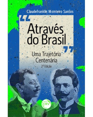 ATRAVÉS DO BRASIL UMA TRAJETÓRIA CENTENÁRIA 2ª EDIÇÃO REVISADA E AMPLIADA