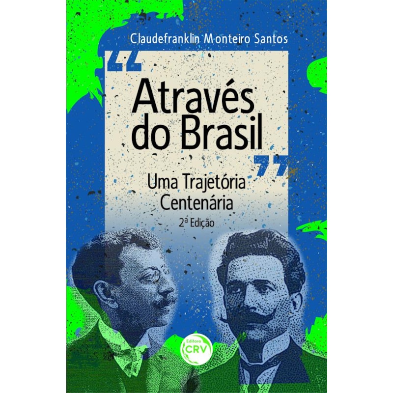 ATRAVÉS DO BRASIL UMA TRAJETÓRIA CENTENÁRIA 2ª EDIÇÃO REVISADA E AMPLIADA