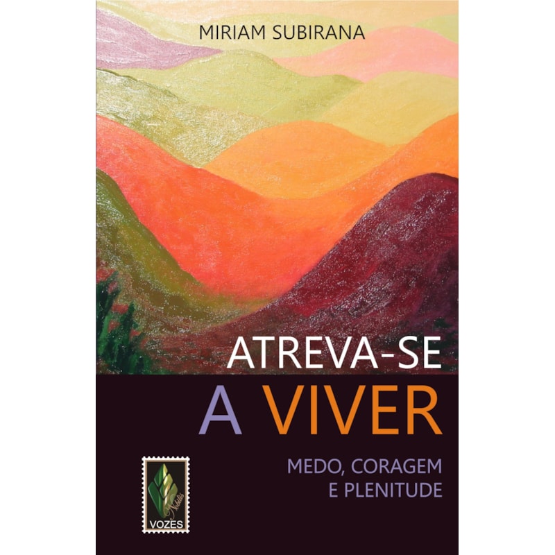 Atreva-se a viver: medo, coragem e plenitude