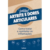 ATRITE E DORES ARTICULARES: COMO TRATAR E COMBATER AS INFLAMAÇÕES - COLEÇÃO SAÚDE BRASIL