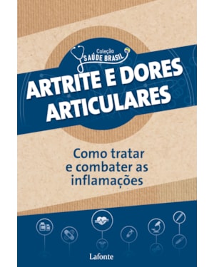 ATRITE E DORES ARTICULARES: COMO TRATAR E COMBATER AS INFLAMAÇÕES - COLEÇÃO SAÚDE BRASIL