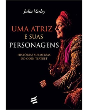 ATRIZ E SUAS PERSONAGENS, UMA - HISTÓRIAS SUBMERSAS DO ODIN TEATRET