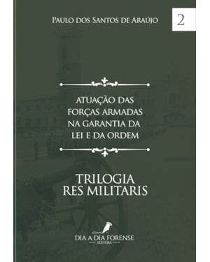 ATUAÇÃO DAS FORÇAS ARMADAS NA GARANTIA DA LEI E DA ORDEM
