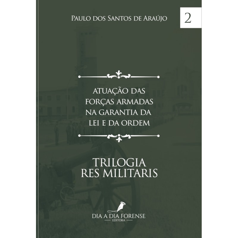 ATUAÇÃO DAS FORÇAS ARMADAS NA GARANTIA DA LEI E DA ORDEM