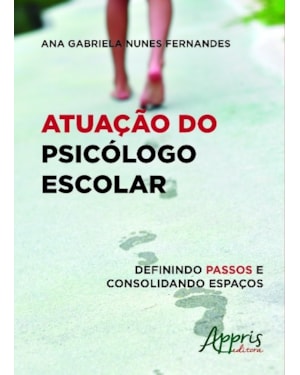 ATUAÇÃO DO PSICÓLOGO ESCOLAR: DEFININDO PASSOS E CONSOLIDANDO ESPAÇOS