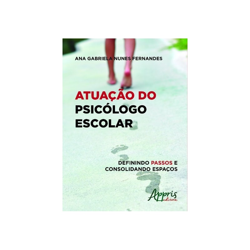 ATUAÇÃO DO PSICÓLOGO ESCOLAR: DEFININDO PASSOS E CONSOLIDANDO ESPAÇOS