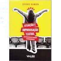 ATUAÇÃO E IMPROVISAÇÃO TEATRAL: EM PROCESSOS DE CRIAÇÃO E APRENDIZAGEM