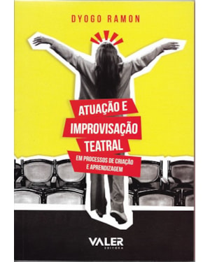 ATUAÇÃO E IMPROVISAÇÃO TEATRAL: EM PROCESSOS DE CRIAÇÃO E APRENDIZAGEM