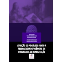 ATUAÇÃO NO PSICÓLOGO JUNTO A PESSOAS COM DEFICIÊNCIAS EM PROGRAMAS DE REABILITAÇÃO