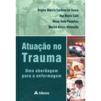 ATUAÇÃO NO TRAUMA - UMA ABORDAGEM PARA A ENFERMAGEM