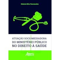 ATUAÇÃO SOCIOMEDIADORA DO MINISTÉRIO PÚBLICO NO DIREITO À SAÚDE