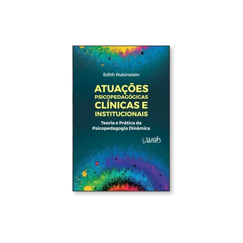 Atuações psicopedagógicas clínicas e institucionais: Teoria e prática da psicopedagogia dinâmica