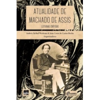 Atualidade de Machado de Assis: Leituras críticas