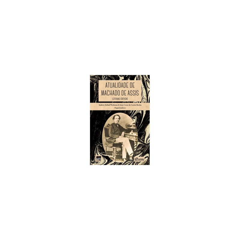 Atualidade de Machado de Assis: Leituras críticas