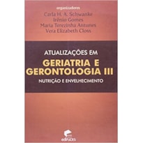 ATUALIZACOES EM GERIATRIA E GERONTOLOGIA VOL.III - NUTRICAO E ENVELHECIME - 1