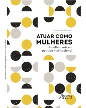 ATUAR COMO MULHERES: UM OLHAR SOBRE A POLÍTICA INSTITUCIONAL