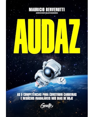 AUDAZ: AS 5 COMPETÊNCIAS PARA CONSTRUIR CARREIRAS E NEGÓCIOS INABALÁVEIS NOS DIAS DE HOJE