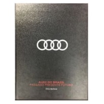 AUDI DO BRASIL - PASSADO PRESENTE FUTURO