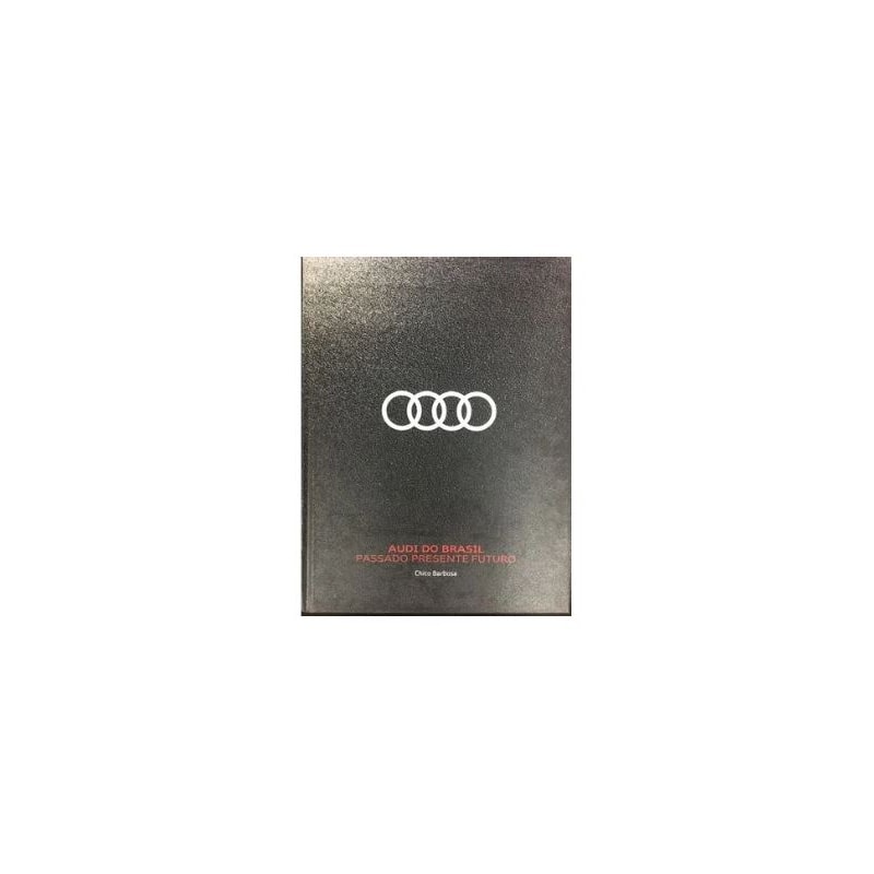 AUDI DO BRASIL - PASSADO PRESENTE FUTURO