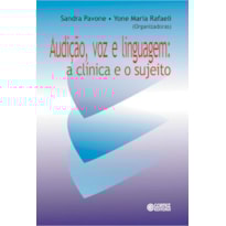Audição, voz e linguagem: a clínica e o sujeito
