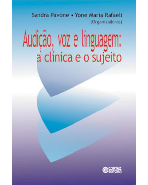 Audição, voz e linguagem: a clínica e o sujeito