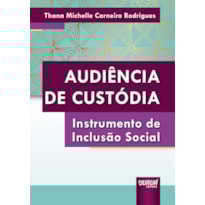 AUDIÊNCIA DE CUSTÓDIA - INSTRUMENTO DE INCLUSÃO SOCIAL