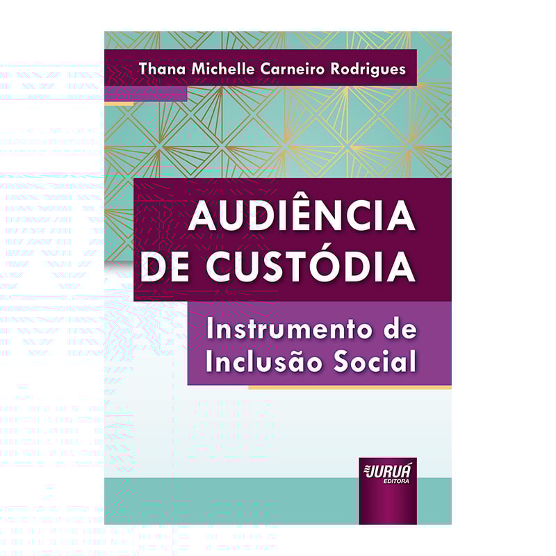 AUDIÊNCIA DE CUSTÓDIA - INSTRUMENTO DE INCLUSÃO SOCIAL