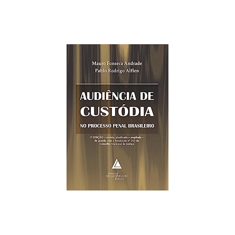 AUDIÊNCIA DE CUSTÓDIA NO PROCESSO PENAL BRASILEIRO