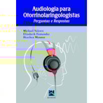 Audiologia para otorrinolaringologistas: perguntas e respostas