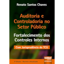 AUDITORIA E CONTROLADORIA NO SETOR PÚBLICO - FORTALECIMENTO DOS CONTROLES INTERNOS - COM JURISPRUDÊNCIA DO TCU