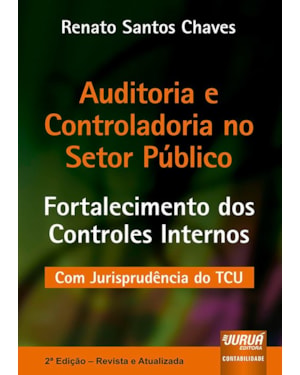 AUDITORIA E CONTROLADORIA NO SETOR PÚBLICO - FORTALECIMENTO DOS CONTROLES INTERNOS - COM JURISPRUDÊNCIA DO TCU
