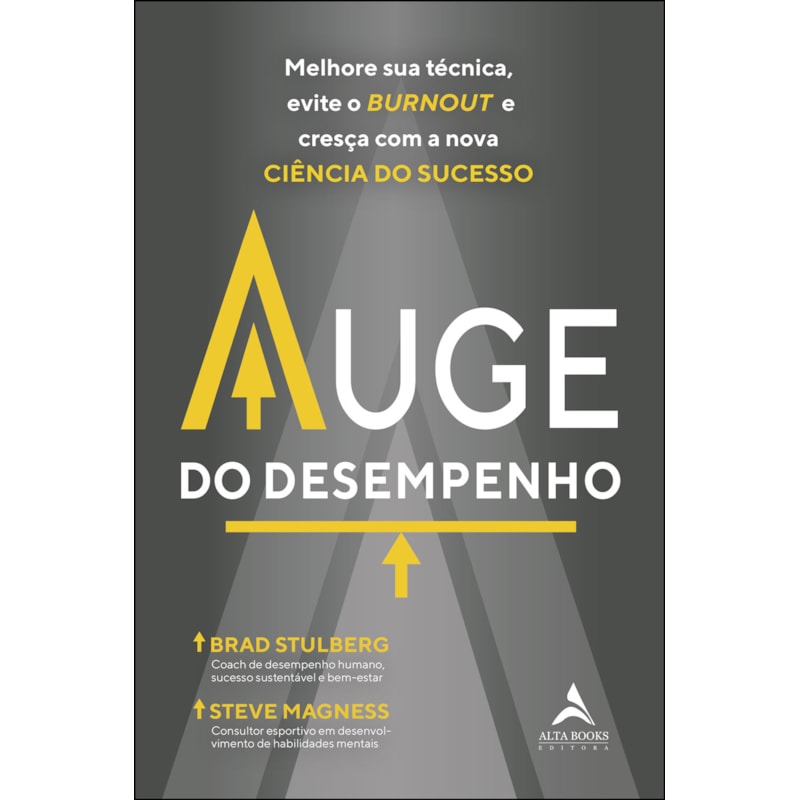 Auge do desempenho: melhore sua técnica, evite o burnout e cresça com a nova ciência do sucesso.