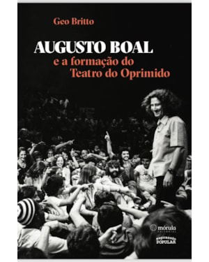 AUGUSTO BOAL E A FORMAÇÃO DO TEATRO DO OPRIMIDO