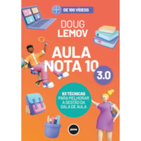 AULA NOTA 10 3.0: 63 TÉCNICAS PARA MELHORAR A GESTÃO DA SALA DE AULA