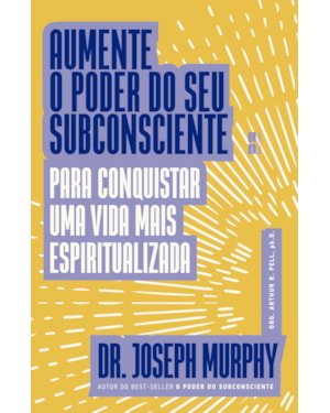 AUMENTE O PODER DO SEU SUBCONSCIENTE PARA CONQUISTAR UMA VIDA MAIS ESPIRITUALIZADA