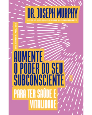 AUMENTE O PODER DO SEU SUBCONSCIENTE PARA TER SAÚDE E VITALIDADE