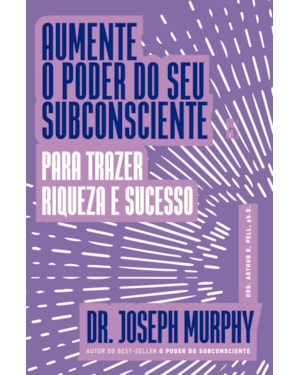 AUMENTE O PODER DO SEU SUBCONSCIENTE PARA TRAZER RIQUEZA E SUCESSO