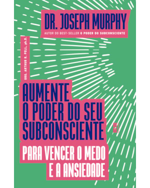 AUMENTE O PODER DO SEU SUBCONSCIENTE PARA VENCER O MEDO E A ANSIEDADE