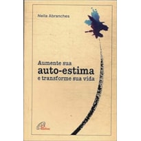 AUMENTE SUA AUTO-ESTIMA E TRANSFORME SUA VIDA - 1