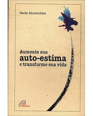 AUMENTE SUA AUTO-ESTIMA E TRANSFORME SUA VIDA - 1
