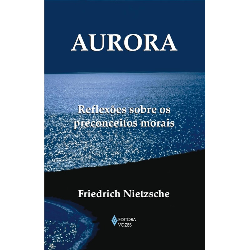 AURORA: REFLEXÕES SOBRE OS PRECONCEITOS MORAIS