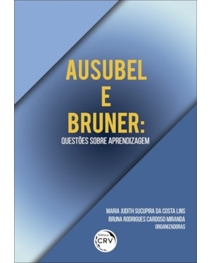 AUSUBEL E BRUNER: QUESTÕES SOBRE APRENDIZAGEM