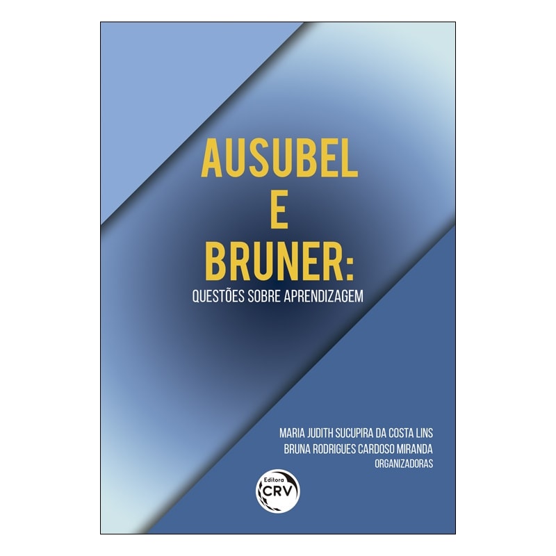 AUSUBEL E BRUNER: QUESTÕES SOBRE APRENDIZAGEM