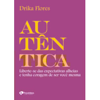 Autêntica: liberte-se das expectativas alheias e tenha coragem de ser você mesma