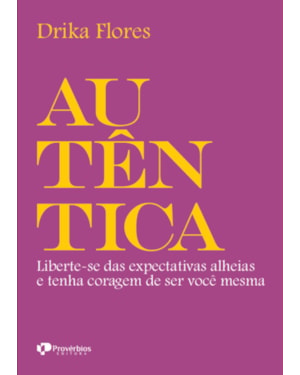 Autêntica: liberte-se das expectativas alheias e tenha coragem de ser você mesma
