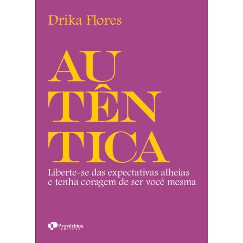 Autêntica: liberte-se das expectativas alheias e tenha coragem de ser você mesma